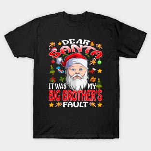 Dear Santa It Was My Big Brothers Fault Christmas Funny Chirtmas Gift T-Shirt